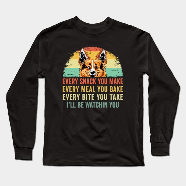 Funny Corgi Every Snack You Make Every Meal You Bake Long Sleeve T-Shirt by ChrifBouglas